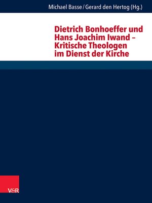 cover image of Dietrich Bonhoeffer und Hans Joachim Iwand – Kritische Theologen im Dienst der Kirche